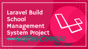 Laravel 8 – Advance Course Build School Management System